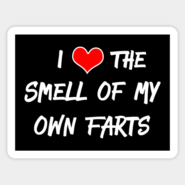I love the smell of my own farts Stinky Sticker TeePublic